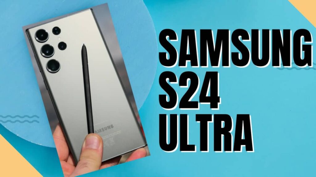 Samsung S24 Ultra: The Exciting Upgrades in the Flagship Series