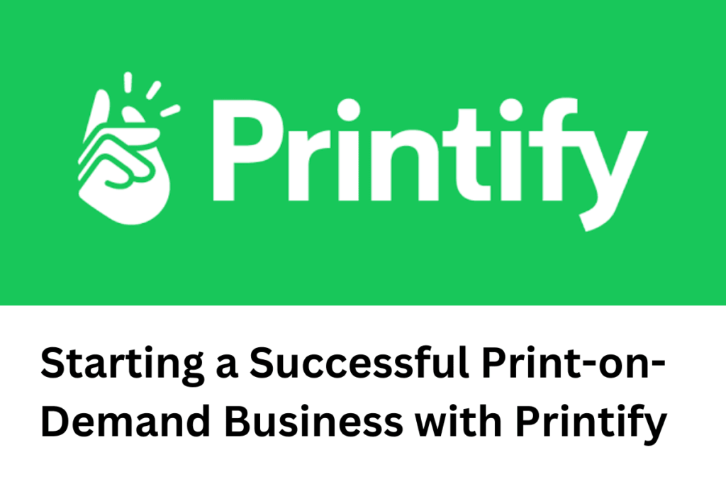 Starting a Successful Print-on-Demand Business with Printify